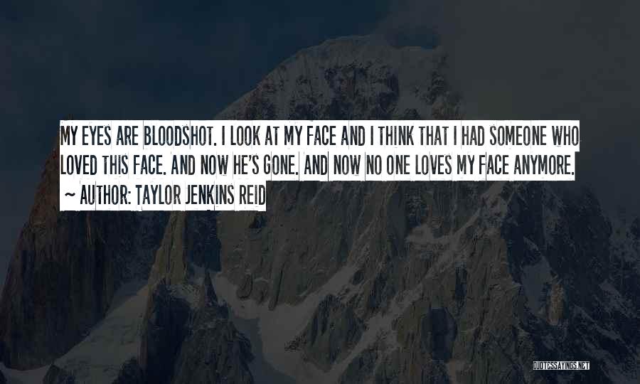 Bloodshot Eyes Quotes By Taylor Jenkins Reid