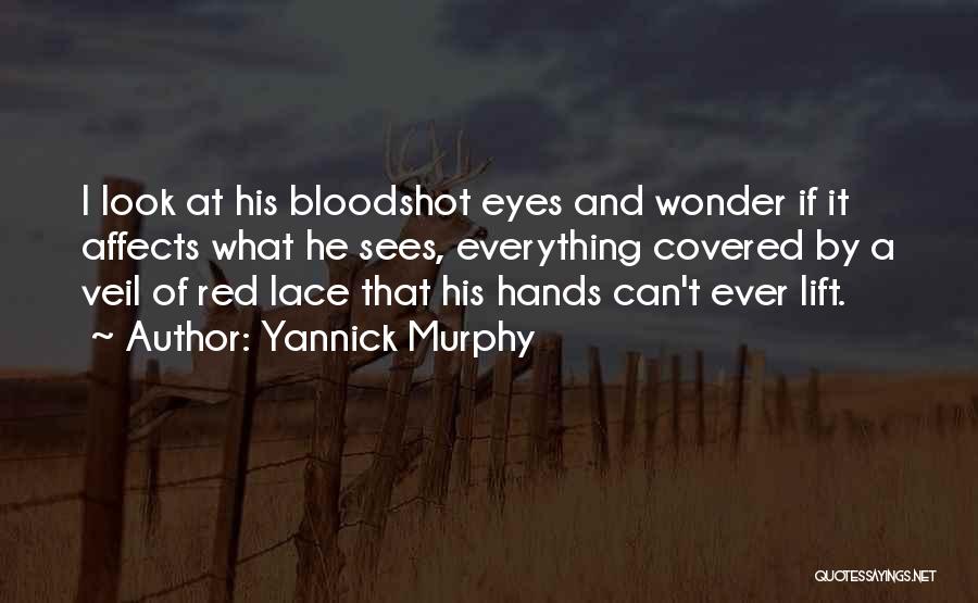 Bloodshot Eyes Quotes By Yannick Murphy