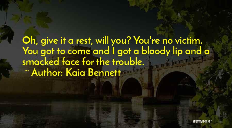 Bloody Face Quotes By Kaia Bennett