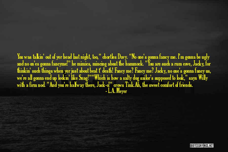 Bloody Friends Quotes By L.A. Meyer Bloody Friends Quotes By L.A. Meyer