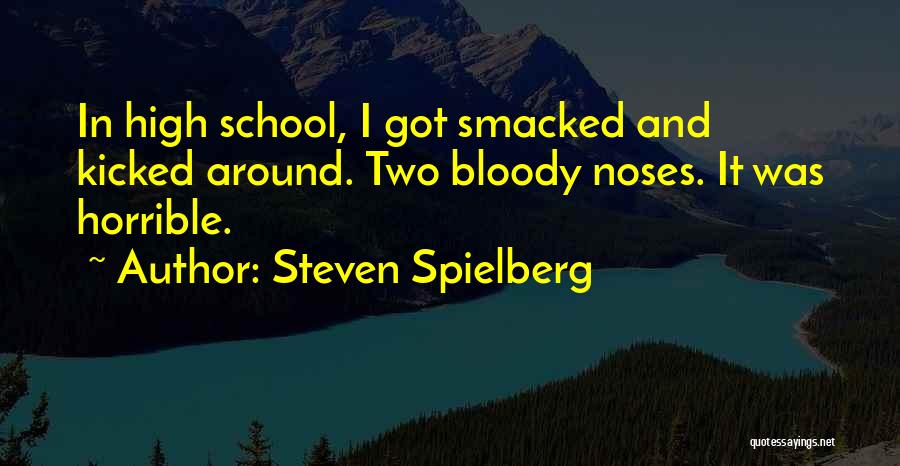 Bloody Noses Quotes By Steven Spielberg