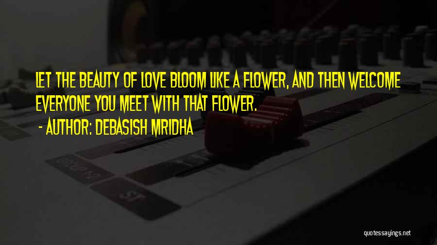 Bloom Like Flower Quotes By Debasish Mridha