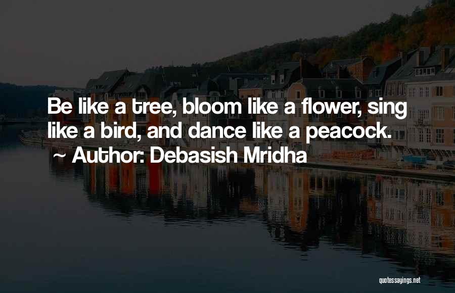 Bloom Like Flower Quotes By Debasish Mridha