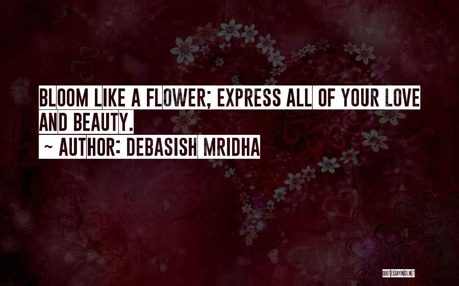 Bloom Like Flower Quotes By Debasish Mridha