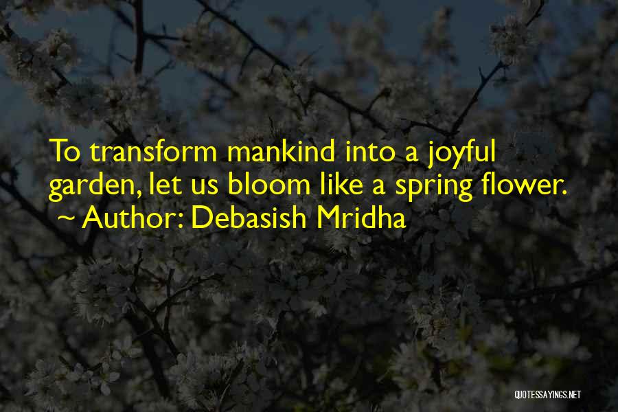 Bloom Like Flower Quotes By Debasish Mridha