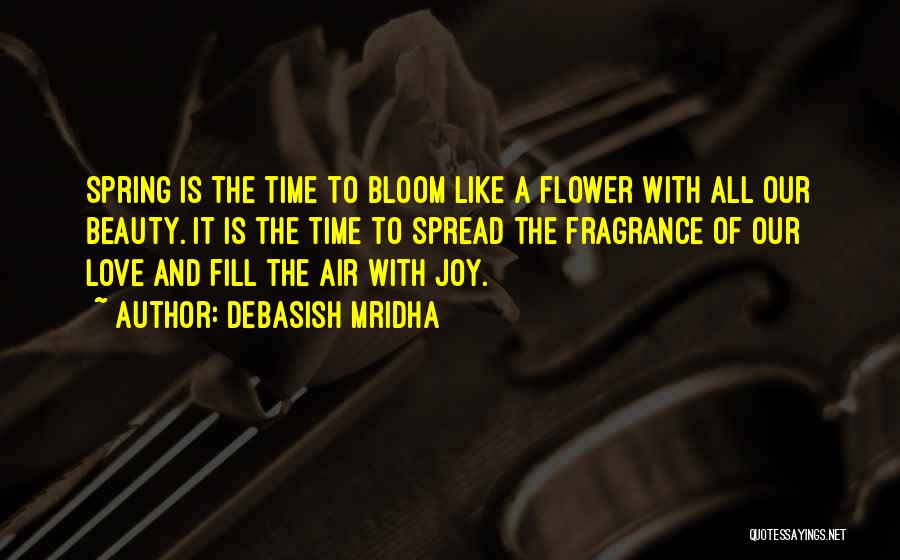 Bloom Like Flower Quotes By Debasish Mridha