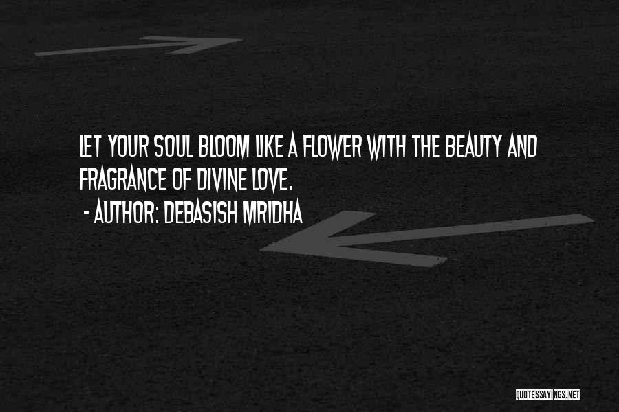 Bloom Like Flower Quotes By Debasish Mridha