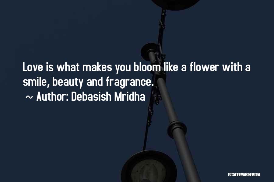 Bloom Like Flower Quotes By Debasish Mridha