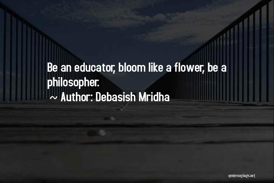 Bloom Like Flower Quotes By Debasish Mridha