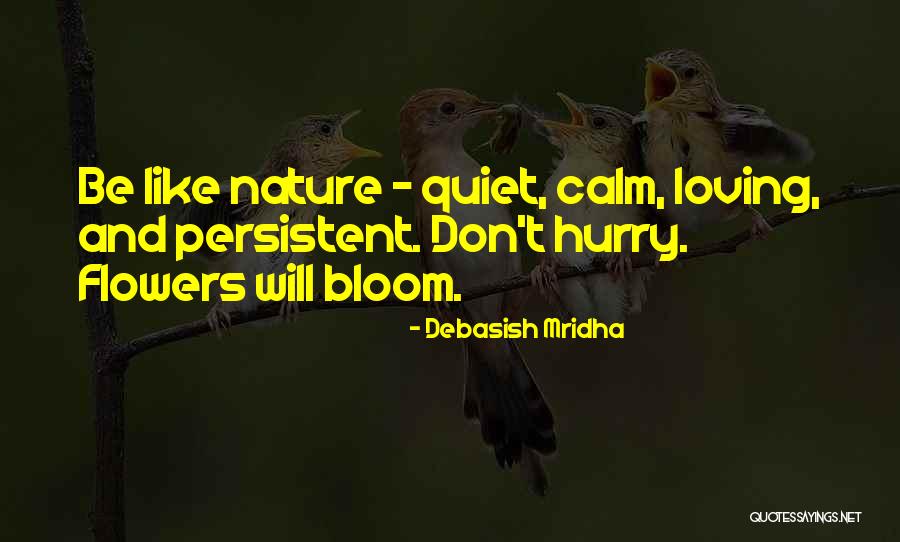 Bloom Like Flowers Quotes By Debasish Mridha Bloom Like Flowers Quotes By Debasish Mridha