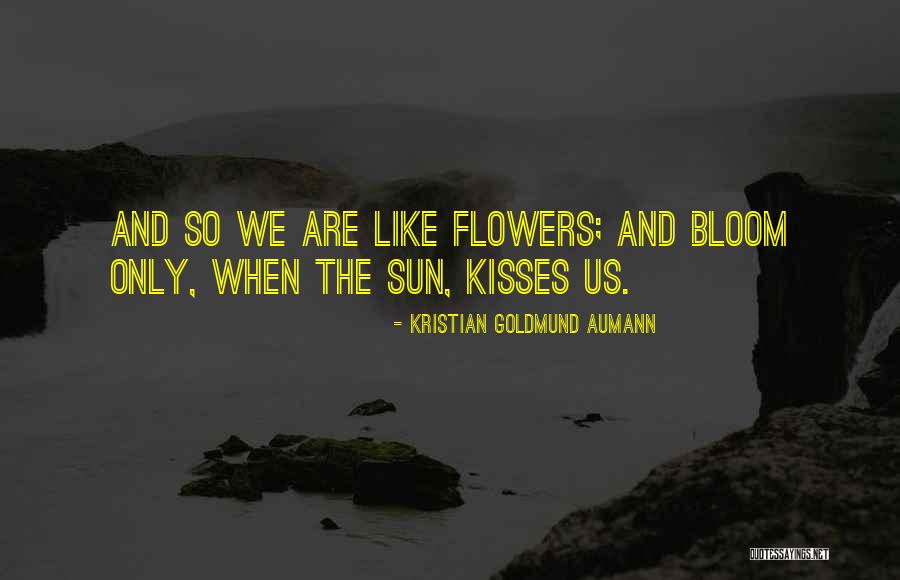 Bloom Like Flowers Quotes By Kristian Goldmund Aumann Bloom Like Flowers Quotes By Kristian Goldmund Aumann