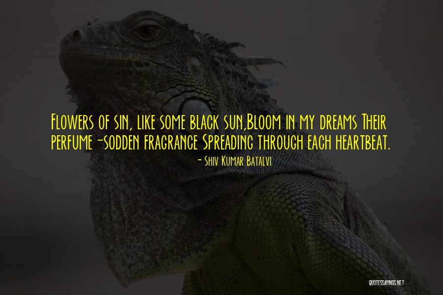 Bloom Like Flowers Quotes By Shiv Kumar Batalvi Bloom Like Flowers Quotes By Shiv Kumar Batalvi