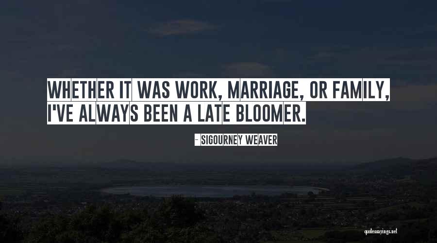Bloomer Quotes By Sigourney Weaver Bloomer Quotes By Sigourney Weaver
