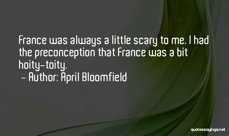 Bloomfield Quotes By April Bloomfield