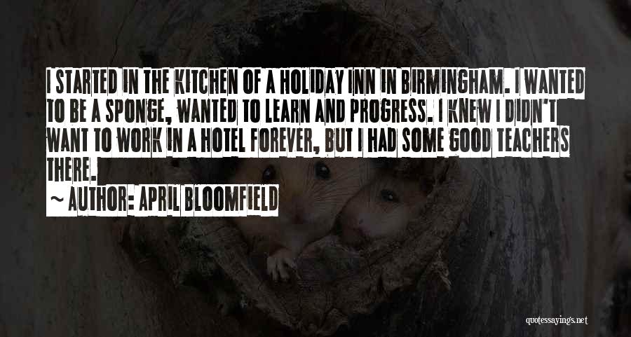 Bloomfield Quotes By April Bloomfield