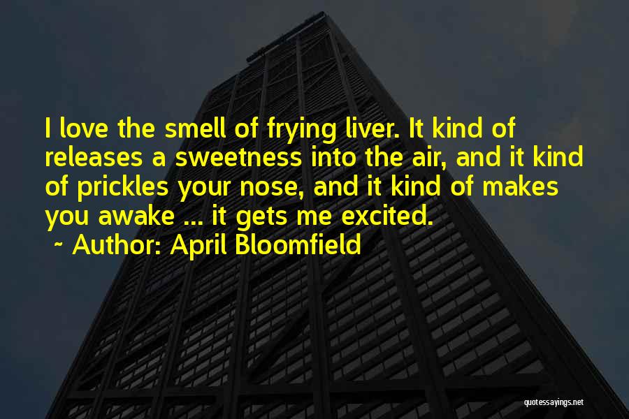 Bloomfield Quotes By April Bloomfield