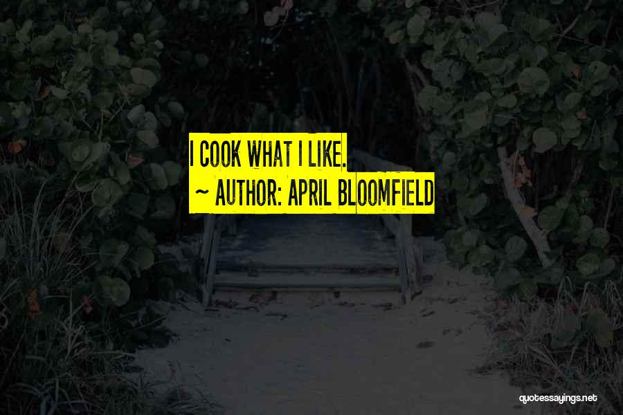 Bloomfield Quotes By April Bloomfield