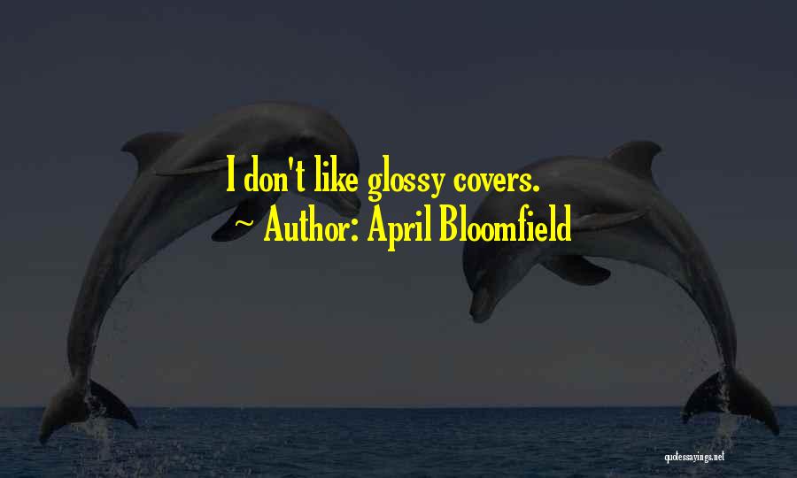 Bloomfield Quotes By April Bloomfield
