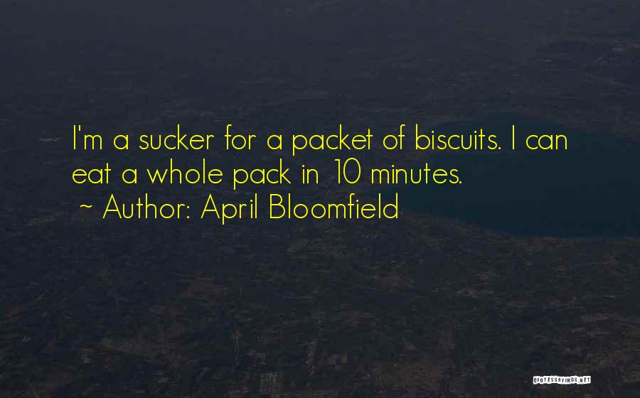 Bloomfield Quotes By April Bloomfield