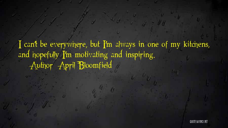 Bloomfield Quotes By April Bloomfield