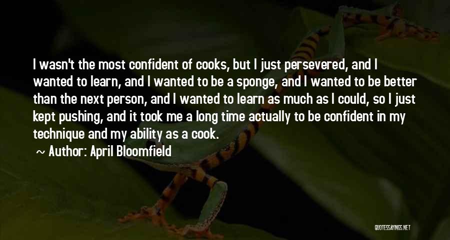 Bloomfield Quotes By April Bloomfield