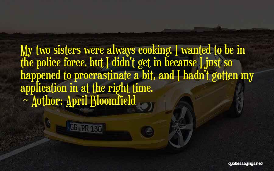 Bloomfield Quotes By April Bloomfield