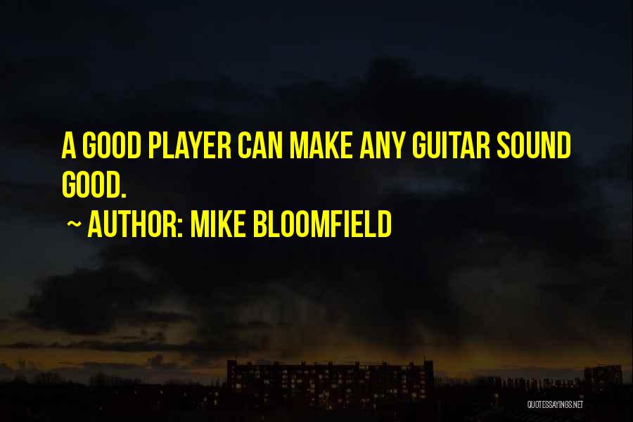 Bloomfield Quotes By Mike Bloomfield