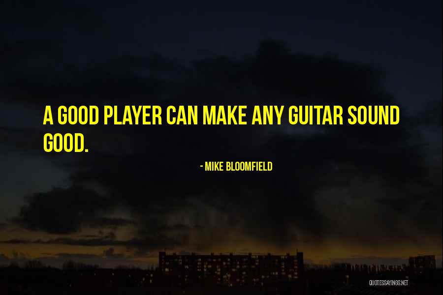 Bloomfield Quotes By Mike Bloomfield