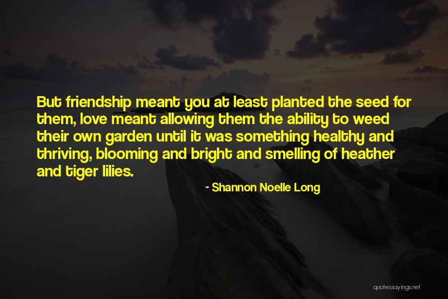 Blooming Friendship Quotes By Shannon Noelle Long