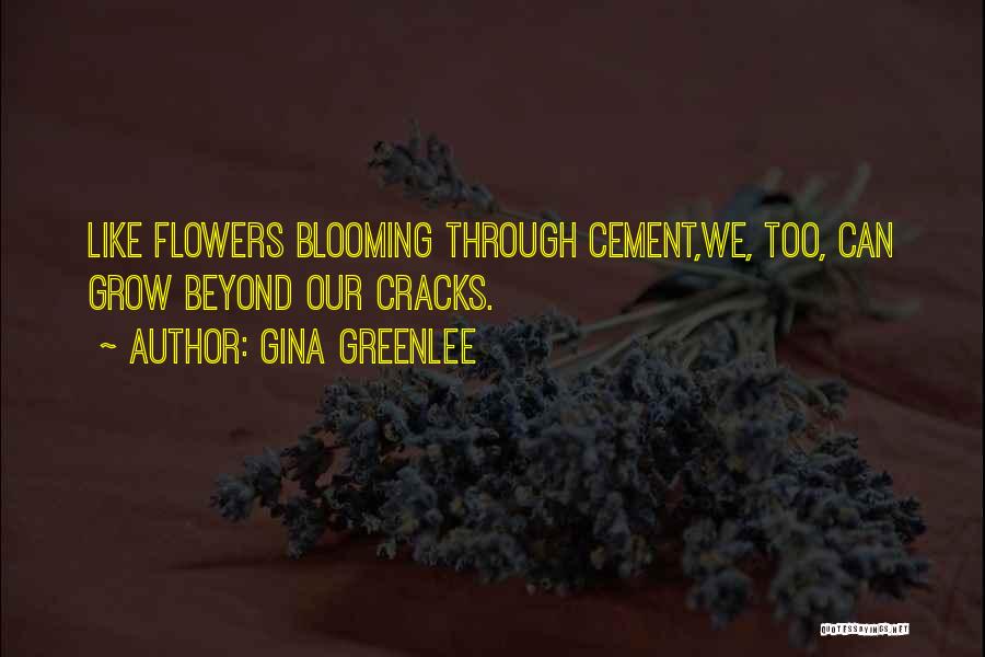 Blooming Like Flowers Quotes By Gina Greenlee