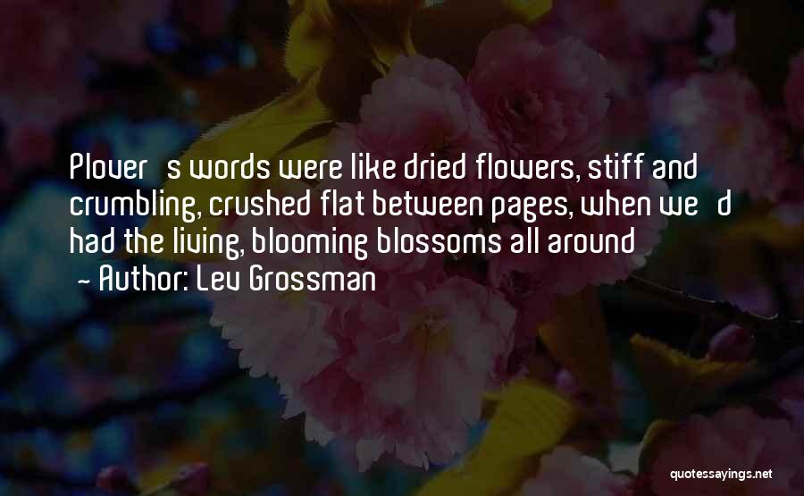 Blooming Like Flowers Quotes By Lev Grossman