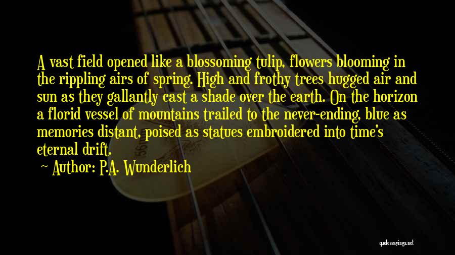 Blooming Like Flowers Quotes By P.A. Wunderlich