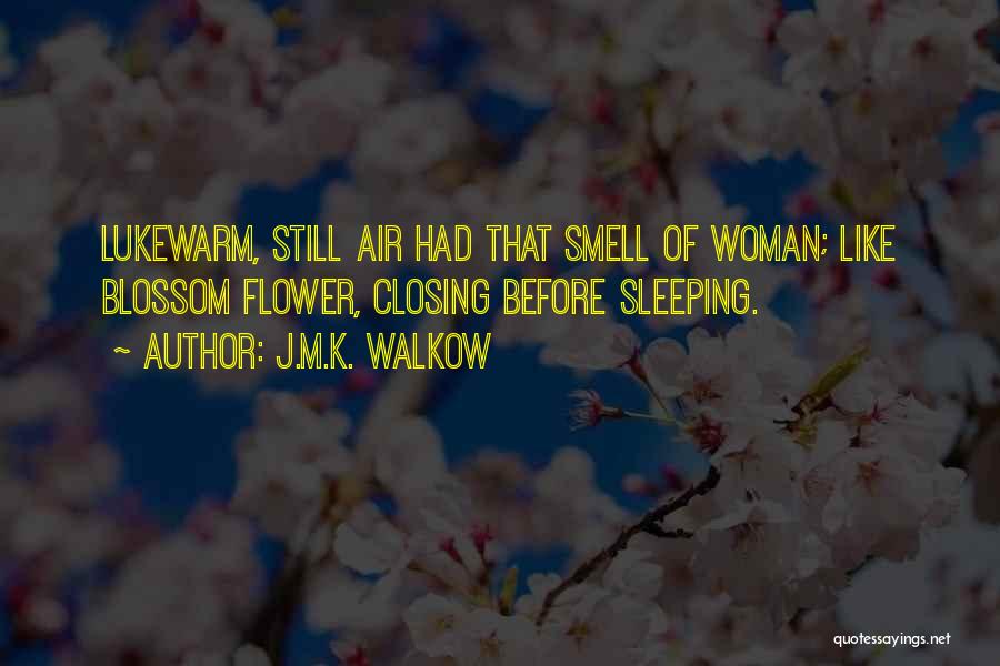 Blossom Flower Quotes By J.M.K. Walkow