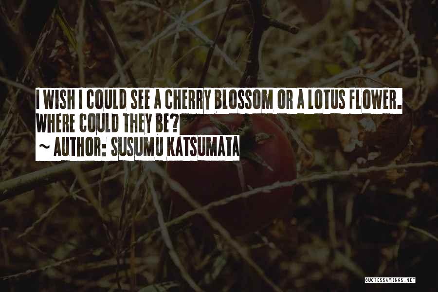 Blossom Flower Quotes By Susumu Katsumata