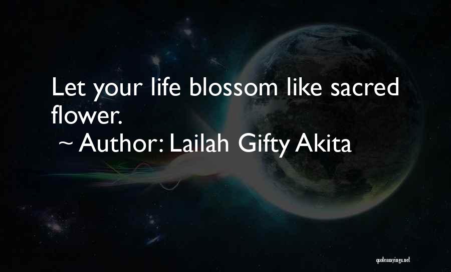 Blossom Like Flower Quotes By Lailah Gifty Akita