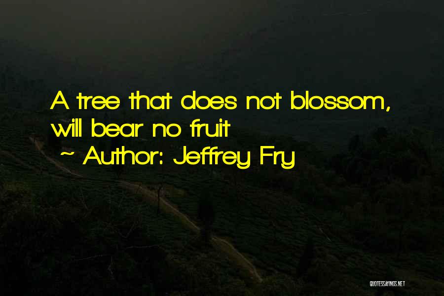 Blossom Tree Quotes By Jeffrey Fry