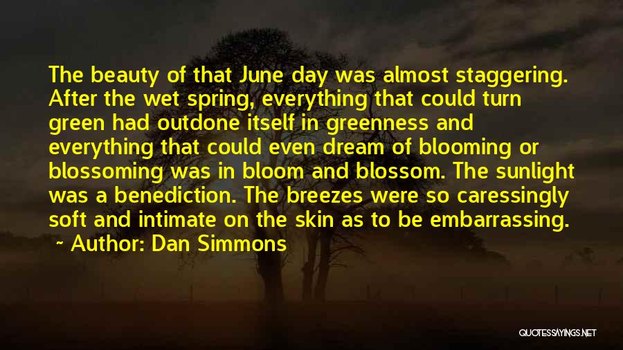 Blossoming Flowers Quotes By Dan Simmons