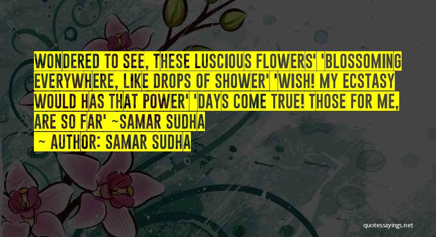 Blossoming Flowers Quotes By Samar Sudha