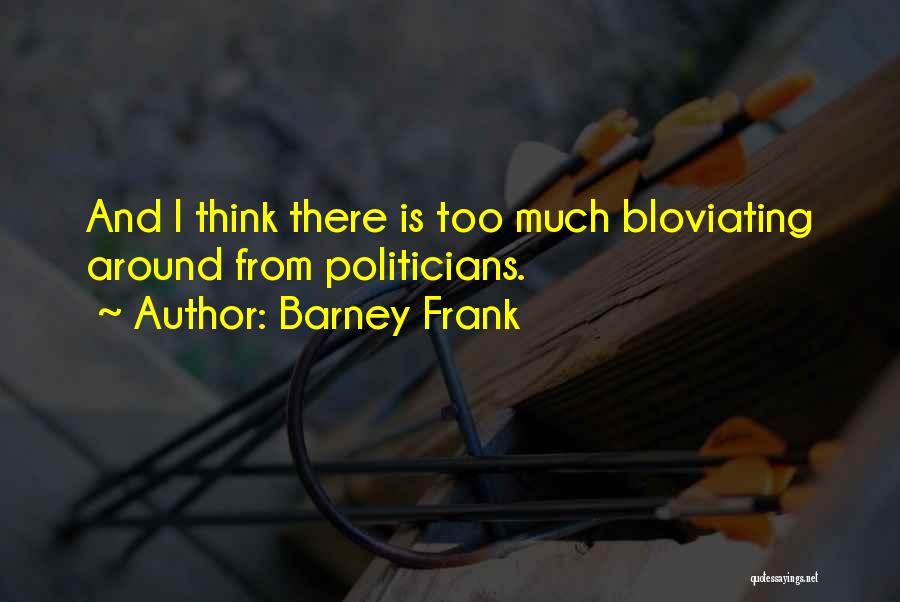 Bloviating Quotes By Barney Frank