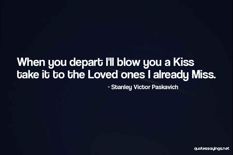 Blow A Kiss Quotes By Stanley Victor Paskavich Blow A Kiss Quotes By Stanley Victor Paskavich