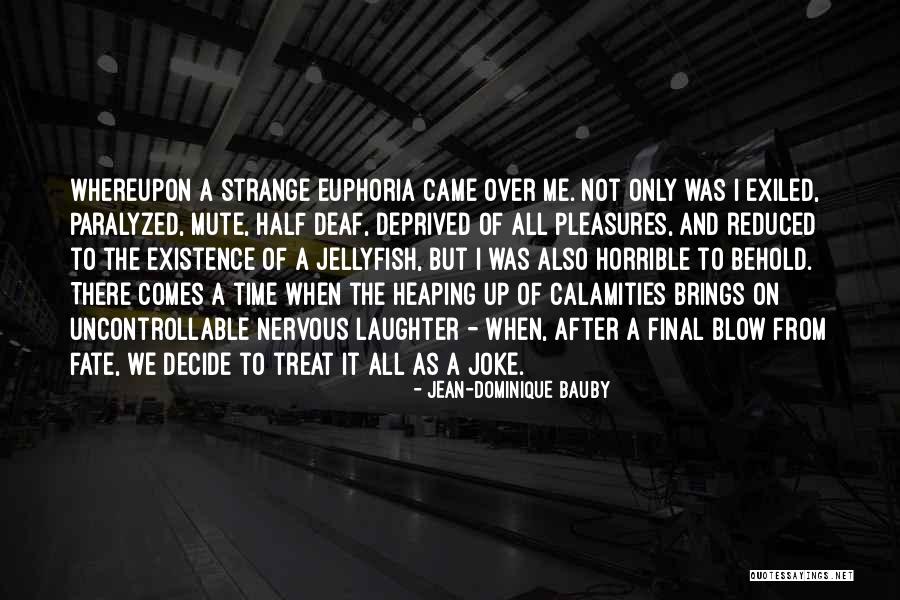 Blow It All Up Quotes By Jean-Dominique Bauby Blow It All Up Quotes By Jean-Dominique Bauby