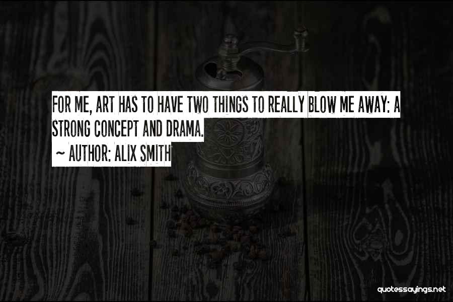 Blow Me Away Quotes By Alix Smith