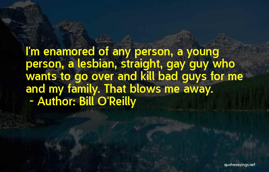 Blow Me Away Quotes By Bill O'Reilly