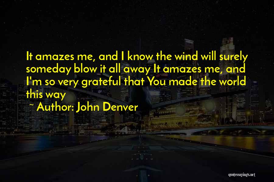 Blow Me Away Quotes By John Denver