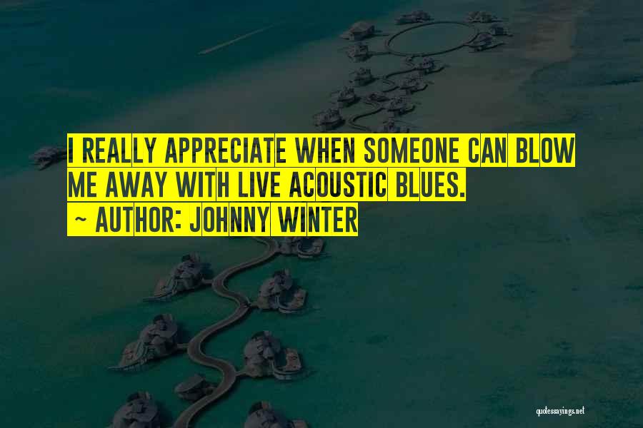 Blow Me Away Quotes By Johnny Winter