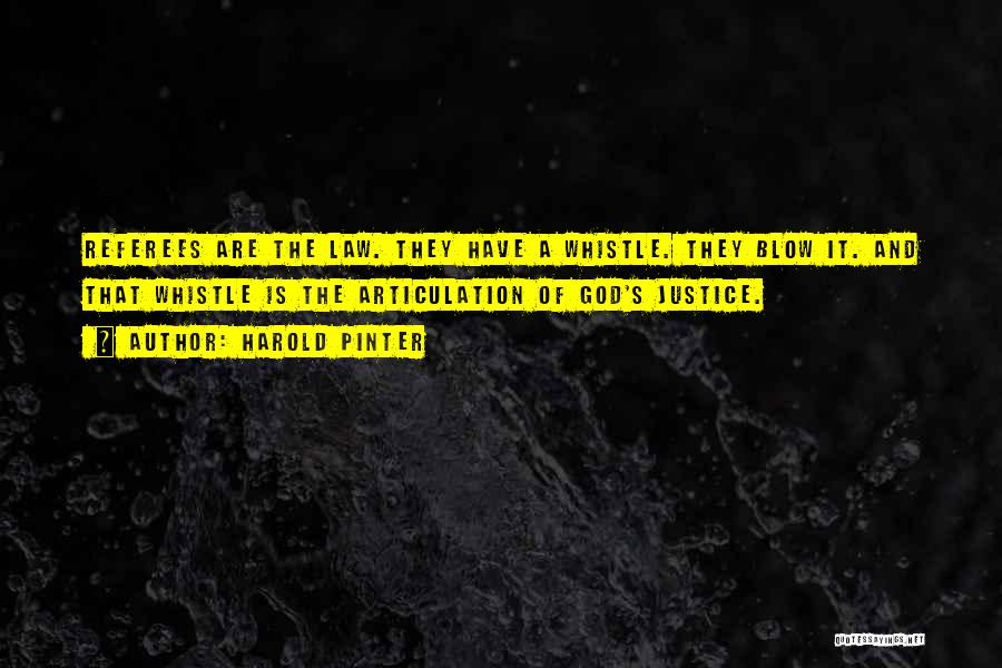 Blow My Whistle Quotes By Harold Pinter