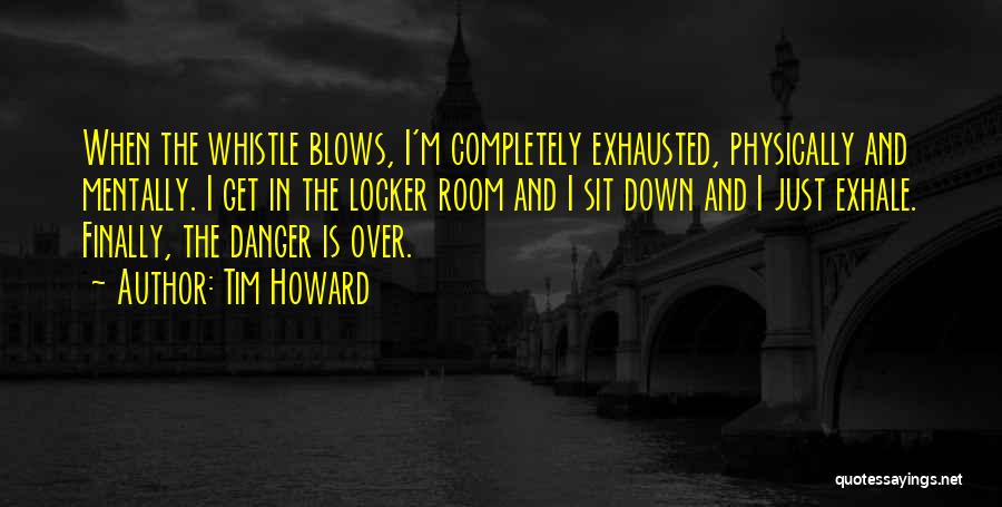 Blow My Whistle Quotes By Tim Howard