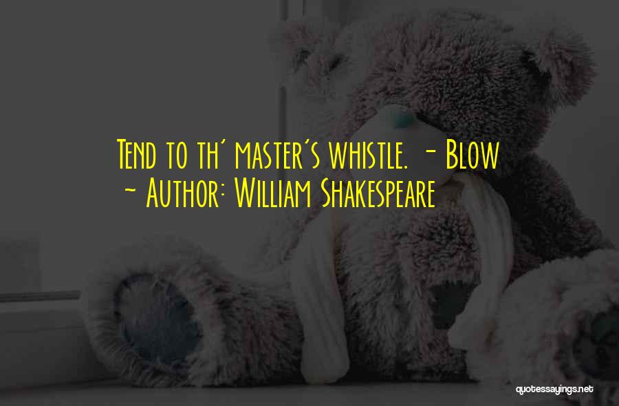 Blow My Whistle Quotes By William Shakespeare