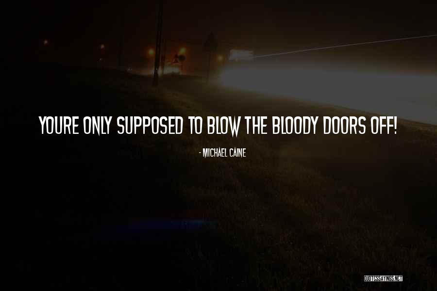 Blow Off Quotes By Michael Caine Blow Off Quotes By Michael Caine