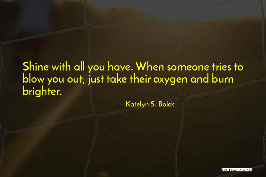 Blow Out Quotes By Katelyn S. Bolds Blow Out Quotes By Katelyn S. Bolds